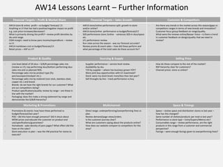 Financial Targets – Profit & Market Share Financial Targets – Sales Growth Customer & Competitors
- AW14 store & online profit – vs budget/ forecast/ LY.
- Anything vs LY that has had a positive/negative impact on profit
e.g. cost price increases/decreases?
- What is primarily driving the profit?– review profit densities by
sku and range.
- CGM margin: need to know pans income/expenditure – review
vs LY.
- AW14 markdown cost vs budget/forecast/LY.
- Retail prices – ASP vs LY?
- AW14 store/online performance split: growth in-store
and/or online?
- AW14 store/online performance vs budget/forecast/LY
- SOS performance store /online - variances SOS in skus/space
etc.
- LFL performance review.
- Run rates across the season - was our forecast accurate?
- Review promo & event sales – how did these perform and
what percentage of the total sales do these account for?
- Are there any trends in the market across this season/gaps vs
competitors ranges in terms of new brands and innovation?
- Customer focus group feedback on range/quality.
- What were the reviews online/Bazaar Voice – is there a trend
in customer feedback on design/quality that we need to
review?
Product & Quality Sourcing & Supply Selling Price
- Line level detail of 20 skus – G/B/B percentage sales mix
(review vs LY), top performing skus/bottom performing skus
sales mix and vs planned ROS.
- Percentage sales mix by product type (fry
pan/saucepan/stockpot etc.).
- Percentage sales mix by material (non-stick, stainless steel,
copper etc.) and brand.
- Brands: do we have the right brands for our customer? What
are our competitors doing?
- Product specifications/quality review by range – are these in
line with the market?
- Packaging: does this make a strong statement by range and
demonstrate the G/B/B hierarchy?
- Supplier performance – service level review .
- Availability by sku.
- T/O by supplier – where has business grown YOY?
- Were joint buy opportunities with CE maximised?
- Stock: were my stock levels more/less than last year?
- Sell throughs by line – track performance vs buy.
- How do these compare to the rest of the market?
- RSP hierarchy clear for customers?
- Channel prices: store vs online?
Marketing & Promotions Multichannel Space & Timings
- Promotions & events: how have these performed vs
budget/forecast/last year?
- POS – did this have enough presence? Did it shout about
WOW prices and educate the customer on product end
use/specifications/guarantees?
- Homebook: sales density of pans pages? What effect did this
have on the sales?
- Store execution vs plan – was the VM practical for stores to
execute?
- Direct range: underperforming/overperforming lines vs
plan.
- Review demand/page views/orders.
- Is the customer journey clear?
- What are customers saying about the products online?
- How does our website compare to competitors for this
area?
- Space – review space and distribution stores vs last year –
how has this changed?
- Same number of shelves/products per mod vs last year?
- Performance vs store type – Extra/Supers/Metros etc?
- Consumables range – review performance, are the right
products in this range from a customer and commercial
perspective?
- Facings – were enough facings given to overperforming lines?
AW14 Lessons Learnt – Further Information
 