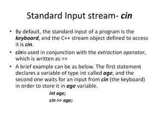 Standard Input stream- cin
 
