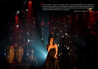 Zé Luiz Rinaldi, é dono de um talento ímpar e enorme personalidade. Seus trabalhos são
reconhecíveis não só pelos recursos inovadores, mas pelo acabamento impecável que nos permite
ouvir suas harmônicas composições e identificá-las. Nesta época, onde quase tudo é igual a quase
tudo, há ressonância pessoal em suas composições.
Ulysses Cruz - Diretor de TV e Teatro
 