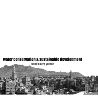 sana’a city, yemen
water conservation & sustainable development
 