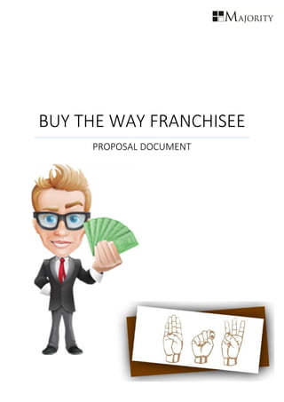 BUY THE WAY FRANCHISEE
PROPOSAL DOCUMENT
 