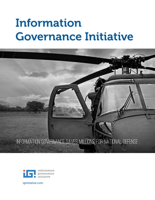 iginitiative.com
Information Governance Saves Millions for national defense
contractor
Information
Governance Initiative
 