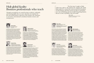Hult global faculty:
Business professionals who teach
Though our professors are noted for their academic credentials
and teaching skills, they are most valued by our students for
the real-world business experience they bring to the classroom
as executives, international consultants, business owners, and
entrepreneurs.
From his home country of Germany to his spiritual
home in the San Francisco Bay Area via Asia, the
Caribbean, the Middle East, Europe, and back to the
U.S.—Dr. Olaf Groth brings more than 20 years of
global experience to his classroom. He has worked for
pioneering startups and global enterprises such as
Vodafone, Boeing, and Qualcomm. He consulted for
the Monitor Group before launching his own
consultancy, Emergent Frontiers Group, focusing on
the global innovation economy, including trends,
strategies, ventures, and ecosystems. At Hult, Dr. Groth
is inspiring the future generation of leaders with his
distinctive style of teaching that combines structured
insight-discussions, coaching, and a passion for making
every assignment as close to the real world as possible.
Professor Grandinetti taught entrepreneurship at
MIT for ten years and has worked at McKinsey &
Company, among many other companies. He now
serves as senior advisor to businesses, universities,
and governments, and is on the board of several
U.S. tech startups and social ventures. A favorite
among students and peers alike, Professor
Grandinetti was named Professor of the Week by
the Financial Times, Professor of the Year 2012-13
by Hult San Francisco students, and has received
four Global Teaching Excellence Awards at Hult.
Dr. Vicki Culpin specializes in organizational
behavior, specifically wellbeing at work. She has
spent over 17 years researching memory in a variety
of individuals. Her more recent research and
teaching interests include the relationship between
sleep, wellbeing, and resilience in management
populations. She is an Associate Fellow of the British
Psychological Society, a Chartered Psychologist,
and a Fellow of the Higher Education Academy.
Olaf J. Groth
Professor & Discipline Lead of Strategy,
Economics, and Innovation
PhD, MALD, Fletcher School at Tufts University;
MAIPS, Middlebury Institute of International
Studies at Monterey
Mike Grandinetti
Professor & Discipline Lead of
Entrepreneurship and Innovation
MBA, Yale School of Management
Vicki Culpin
Dean of Faculty, Director of Research
BA (Hons), Manchester University; MSc,
Leicester University; MPhil, PhD, Lancaster
University; CPsychol, FHEA
With a PhD in Psychophysics and an MA in
Psychodynamic Psychotherapy, Dr. Erik de Haan’s
areas of expertise include organization development,
consulting, executive coaching, action learning, and
action research. He is particularly interested in helping
organizations change their culture. In his role as
Director of Hult’s Center for Coaching, Dr. De Haan
works with universities, hospitals, and multinational
companies, including Aegon, Heineken, Nike, Credit
Suisse, First Boston, Qualcomm, and Vodafone.
Erik De Haan
Director of Hult’s Center for Coaching
MSc, University of Amsterdam; MA, the
Tavistock Clinic; PhD, University of Utrecht
Dr. Chavez has worked around the globe, consulting in
firm valuation and advising on risk hedging. He is a
pioneer of financial simulation and its application in
investment and risk hedging, using these tools to train
executives and stock exchange management teams in
emerging markets. Students often cite his unique
teaching methods as the reason they are able to grasp
such complex subjects. He has taught finance around
the world, including at Babson College (U.S.), the
European School of Management and Technology
(Germany), and the Instituto de Empresa Business
School (Spain), and has received multiple recognitions
for teaching excellence.
Gonzalo Chavez
Professor of Finance
PhD Finance, University of Houston;
MBA, IPAN (Ecuador)Dr. Patel owns six patents, has founded several startups,
worked at Motorola in the portable energy space,
founded and led the Monitor Consulting Group’s
Innovation Practice, and is the author of several
publications including 101 Innovation Breakthroughs.
He now heads up the Hult Innovation and Growth
Program. The passion and energy he delivers in the
classroom bring this exciting subject to life, with
students often crediting his classes for opening their
eyes and their minds.
Hitendra Patel
Professor of Innovation
PhD Materials Science and Engineering,
Iowa State University; MBA, Kellogg School
of Management, Northwestern University
Olaf J. Groth
Professor & Discipline Lead of Strategy,
Economics, and Innovation
“	 The first time I taught at Hult,
I fell in love with it—the students,the campuses,the whole
Hult model.It’s a school that wants to push the boundaries
of what business education means.It’s open to innovation,
new ways of thinking,and new models of teaching business
that are as close as possible to the real world.”
Dr. Dalko has served as an advisor to the National
Bank of Hungary and the Hungarian Parliament
Committee and worked around the world as a
financial management consultant. Her academic
career has seen her win numerous teaching awards
for her work at universities such as Harvard, Baruch
College (CUNY), the University of Munich, the Hong
Kong University of Science and Technology, and
the University of Illinois. Dr. Dalko’s latest book,
Regulating Competition in Stock Markets, was
co-authored with Nobel Prize winner Lawrence Klein.
As dedicated to her students as she is to her subject,
Professor Dalko is known for her supportive and
approachable style.
Viktoria Dalko
Global Professor of Finance
PhD and MA, University of
Pennsylvania
Professor Lawrence has worked with global
organizations such as BP, IBM, and the World Bank,
and is an academic advisor to the UN Global Compact.
As adjunct professor at INSEAD she was involved in
Project RESPONSE, an extensive study of global
corporate social responsibility (CSR), and has written
several acclaimed publications. A strong believer in
the power of business to bring about lasting, positive
change, students praise her engaging teaching style
and describe her classes as truly inspirational.
Joanne Lawrence
Professor of Corporate
Responsibility and Social Innovation
MBA, New York University; MA in Corporate
and Political Communication, Fairfield University
CURRICULUM CURRICULUM
38 39 HULT.EDU/EMBAGLOBAL EXECUTIVE MBA
 