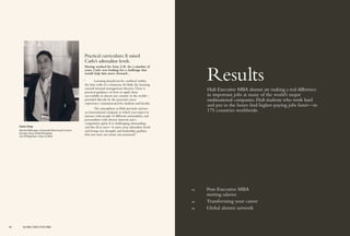 43	 Post-Executive MBA
starting salaries
44	 Transforming your career
45	 Global alumni network
	
Results
Hult Executive MBA alumni are making a real difference
in important jobs at many of the world’s major
multinational companies.Hult students who work hard
and put in the hours find higher-paying jobs faster—in
175 countries worldwide.
Carlo Viray
General Manager, Corporate Planning & Control
Europe, Sony United Kingdom
U.K./Philippines, Class of 2013
Practical curriculum:It raised
Carlo’s adrenaline levels.
Having worked for Sony U.K. for a number of
years, Carlo was looking for a challenge that
would help him move forward…
“	 Learning should not be confined within
the four walls of a classroom.At Hult, the learning
extends beyond management theories.There is
practical guidance on how to apply these
successfully in almost any country in the world—
provided directly by the personal career
experience communicated by students and faculty.
	 The atmosphere at Hult precisely mirrors
an international company at which you expect to
interact with people of different nationalities, and
personalities with diverse interests and a
competitive spirit. It is challenging, demanding,
and fun all at once—it raises your adrenaline levels
and brings out strengths and leadership qualities
that you were not aware you possessed.”
40 40 GLOBAL EXECUTIVE MBA
 