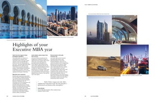 Highlights of your
Executive MBA year
Enjoy Dubai’s astonishing desert landscapes during your free time.
Dubai: A city that has completely reinvented itself.
Our campus design captures the city’s futuristic vibe.
Hear from the region’s most
prestigious speakers
Like Dubai itself, our campus is a
meeting place for leaders from
around the world. This year’s guest
speakers have included Michael
Corbin, former U.S. Ambassador to
the U.A.E., and Kiran Mazumdar-Shaw,
Managing Director of Biocon and
India’s most successful self-made
woman. Sheikh Nahyan bin Mubarak,
the Minister of Culture, Youth and
Cultural Development was one of the
speakers at this year’s Hult Prize.
Maximize your exposure
Students gain exposure to executives
from the region’s leading industries at
our campus events and by working
with our corporate partners during the
Business Challenge. Over 70
executives from local businesses and
multinationals such as Philips,
Emirates Global Aluminium, L’Oréal,
Adidas, Abu Dhabi International Bank,
PepsiCo, and Henkel have made
valuable connections with our students.
Our Business Challenge partners
include Coca-Cola, Disney, Unilever,
Aramex, Philips, and Emerson.
Learn Arabic while living in the
lap of luxury
Luxurious leisure activities are an
integral part of daily life in Dubai. A
night at the races, desert safari, picnic
at the polo, and soaking up the
adrenalin fueled-atmosphere at
Ferrari World in Abu Dhabi are just
some of the organized trips you can
enjoy with Hult Dubai. Beginner classes
in Arabic are offered on campus,
allowing you to complete a basic-level
course during your studies. This gives
you a practical tool and makes a great
addition to your resume, if you plan to
stay in the region.
Feel at home in this safe,
inclusive city
Low crime rates and an inclusive
mentality make Dubai a safe,
welcoming place to call home.
Traditional Arabian culture can be
seen everywhere, but it is respectfully
balanced with the customs, tastes,
and lifestyles brought by the 190
other nationalities that have settled
here—giving Dubai a cool and
cosmopolitan vibe. Shop at the city’s
renowned malls or barter in the
traditional souks; play sports at Safa
Park’s public facilities, relax on
stunning beaches, and choose from a
wide array of restaurants and nightlife
at the Marina. Dubai truly does have
something to offer everyone.
“	 Hult’s Dubai campus not only offers
sophisticated education tools, but also provides a
professional and business-like atmosphere.”
Imad Ghazal
General Manager Northern Africa, Adidas Group
Lebanon, Class of 2013
Dubai has experienced phenomenal growth in the past decade.
Visit the area’s iconic historical and cultural sites.
58 59GLOBAL EXECUTIVE MBA HULT.EDU/EMBA
HULT CAMPUS LOCATIONSHULT CAMPUS LOCATIONS
 