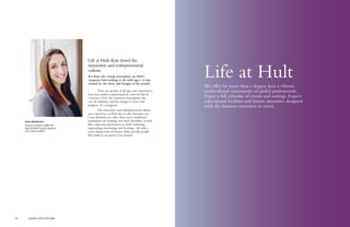 Life at Hult
We offer far more than a degree. Join a vibrant,
multicultural community of global professionals.
Enjoy a full calendar of events and outings. Expect
educational facilities and leisure amenities designed
with the business executive in mind.
Kate Wolfenden
Venture Catalyst, WWF-UK
(World Wide Fund for Nature)
U.K., Class of 2014
Life at Hult:Kate loved the
innovative and entrepreneurial
culture.
For Kate, the young atmosphere on Hult’s
campuses had nothing to do with age— it was
created by the drive and hunger of the people.
“	 There are people of all ages and experiences
here, but youth is represented by a lust for life in
everyone. I love the classroom atmosphere, the
can-do attitudes, and the hunger to learn and
progress. It’s contagious.
	 The innovative and entrepreneurial culture
you experience at Hult day-to-day fascinates me.
I can definitely see why other more traditional
institutions are looking over their shoulders. It feels
like a fast-moving business in itself. Listening,
responding, innovating, and learning—all with a
razor-sharp sense of humor. Hult, and the people
that make it, are great to be around.”
70 GLOBAL EXECUTIVE MBA
 