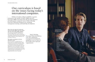 Our curriculum is based
on the issues facing today’s
international companies.
Many of the same experts who develop and
teach our Executive MBA courses have worked
with some of the world’s leading companies.
Not only do we teach global management to
Executive MBA students, we also consult for
some of the world’s most respected organizations.
This problem-solving takes many forms including
strategy development, change management, and
leadership development.
We translate our findings into relevant
educational content.
Part of our mission is to translate the best
practices from our consulting work into useful
information for the business world.We maintain
a cutting-edge research center to identify and
study trends in the global marketplace. But most
importantly for you, we take what we learn and
build it into our Executive MBA curriculum so
that you get the most relevant business education
available.You’ll find yourself applying many of the
tools and techniques you learn in class to
situations that arise at your current job.
	 Hult’s Ashridge
Executive Education delivers
over 300 customized
management development
programs a year to some of
the world’s most respected
organizations.
A few of the global
organizations that turn
to us for executive and
organizational development
—— Air China
—— AstraZeneca
—— Bank of China
—— Bayer
—— China Post
—— Coca-Cola
—— Daimler
—— Dubai Roads & Transport Authority
—— Electrolux
—— Ericsson
—— EY
—— Heineken
—— International Committee of the Red Cross
—— Microsoft
—— Nokia Siemens
—— Rolls-Royce
—— Rugby Football Union U.K.
—— SABMiller
—— Sinopec
—— Tetra Pak
—— Time Warner Inc.
—— U.K. National Health Service
—— World Health Organization
Global curriculum: There’s probably no greater
testimony to the quality of Hult’s highly practical
Executive MBA curriculum than the fact that hundreds
of multinational companies turn to Hult’s Ashridge
Executive Education programs for consulting,
management training, and leadership development.
GLOBAL EXECUTIVE MBA16
THE GLOBAL BUSINESS SCHOOL
17 HULT.EDU/EMBA
 