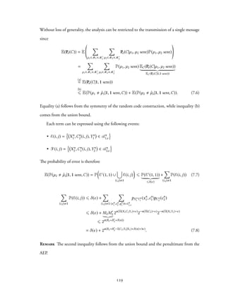 Without loss of generality, the analysis can be restricted to the transmission of a single message
since
E(Pe(C)) = E
∑
µ1∈M1×M′
1
∑
µ2∈M2×M′
2
Pe(C|µ1, µ2 sent)P(µ1, µ2 sent)
=
∑
µ1∈M1×M′
1
∑
µ2∈M2×M′
2
P(µ1, µ2 sent) EC(Pe(C|µ1, µ2 sent))
EC (Pe(C|1,1 sent))
(a)
= E(Pe(C|1, 1 sent))
(b)
⩽ E(P(µ1 ˆµ1|1, 1 sent,C)) + E(P(µ2 ˆµ2|1, 1 sent,C)). (7.6)
Equality (a) follows from the symmetry of the random code construction, while inequality (b)
comes from the union bound.
Each term can be expressed using the following events:
• E(i, j) =
{
Xn
1 ,Cn
2(i, j),Yn
1 ∈ An
1,ϵ
}
• F(i, j) =
{
Xn
2 ,Cn
1(i, j),Yn
2 ∈ An
2,ϵ
}
The probability of error is therefore
E(P(µ2 ˆµ2|1, 1 sent,C)) = P
(
Ec
(1, 1) ∪
∪
(i,j) 1
E(i, j)
)
⩽ P(Ec
(1, 1))
⩽δ(ϵ)
+
∑
(i,j) 1
P(E(i, j)) (7.7)
∑
(i,j) 1
P(E(i, j)) ⩽ δ(ϵ) +
∑
(i,j) 1
∑
(xn
1 ,cn
2 ,yn
1 )∈An
1,ϵ
pXn
1 Yn
1
(xn
1,cn
1)pCn
2
(cn
2)
⩽ δ(ϵ) + M2M′
2
⩽ 2n(R2+R′
2+δ(n))
2n(H(X1C2Y1)+ϵ)
2−n(H(C2)−ϵ)
2−n(H(X1Y1)−ϵ)
= δ(ϵ) + 2n(R2+R′
2−I(C2;Y1|X1)+δ(n)+3ϵ)
. (7.8)
Remark The second inequality follows from the union bound and the penultimate from the
AEP.
129
 