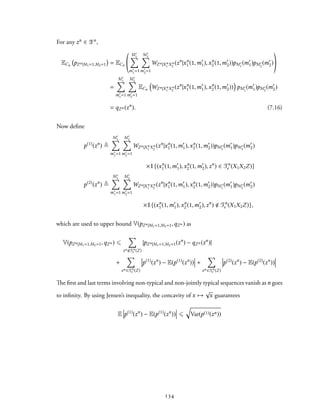 For any zn ∈ Zn,
ECn pZn|M1=1,M2=1 = ECn
M′
1∑
m′
1=1
M′
2∑
m′
2=1
WZn|Xn
1 Xn
2
(zn
|xn
1 (1,m′
1),xn
2 (1,m′
2))pM′
1
(m′
1)pM′
2
(m′
2)
=
M′
1∑
m′
1=1
M′
2∑
m′
2=1
ECn
(
WZn|Xn
1 Xn
2
(zn
|xn
1 (1,m′
1),xn
2 (1,m′
2))
)
pM′
1
(m′
1)pM′
2
(m′
2)
= qZn (zn
). (7.16)
Now define
p(1)
(zn
) ≜
M′
1∑
m′
1=1
M′
2∑
m′
2=1
WZn|Xn
1 Xn
2
(zn
|xn
1 (1,m′
1),xn
2 (1,m′
2))pM′
1
(m′
1)pM′
2
(m′
2)
×1{(xn
1 (1,m′
1),xn
2 (1,m′
2),zn
) ∈ Tn
ϵ (X1X2Z)}
p(2)
(zn
) ≜
M′
1∑
m′
1=1
M′
2∑
m′
2=1
WZn|Xn
1 Xn
2
(zn
|xn
1 (1,m′
1),xn
2 (1,m′
2))pM′
1
(m′
1)pM′
2
(m′
2)
×1{(xn
1 (1,m′
1),xn
2 (1,m′
2),zn
) Tn
ϵ (X1X2Z)},
which are used to upper bound V(pZn|M1=1,M2=1,qZn ) as
V(pZn|M1=1,M2=1,qZn ) ⩽
∑
zn Tn
ϵ (Z)
|pZn|M1=1,M2=1(zn
) − qZn (zn
)|
+
∑
zn ∈Tn
ϵ (Z)
p(1)
(zn
) − E(p(1)
(zn
)) +
∑
zn ∈Tn
ϵ (Z)
p(2)
(zn
) − E(p(2)
(zn
))
The first and last terms involving non-typical and non-jointly typical sequences vanish as n goes
to infinity. By using Jensen’s inequality, the concavity of x →
√
x guarantees
E p(1)
(zn
) − E(p(1)
(zn
)) ⩽
√
Var(p(1)(zn))
134
 