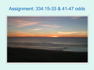Assignment: 334:15-33 & 41-47 odds 