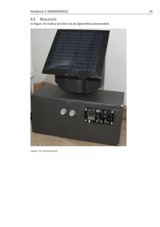Hoofdstuk 4: ZONNEMODULE 34
4.5 REALISATIE
In Figuur 36 vindt je een foto van de afgewerkte zonnemodule.
Figuur 36: Zonnemodule
 