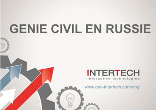GENIE CIVIL EN RUSSIE
www.ooo-intertech.com/eng
 