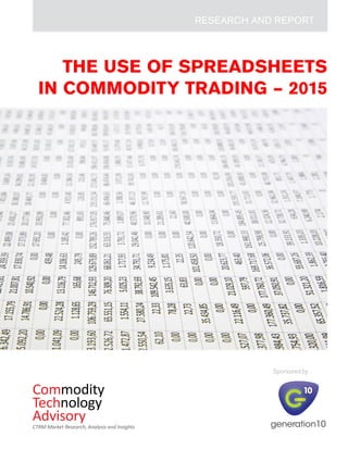 THE USE OF SPREADSHEETS
IN COMMODITY TRADING – 2015
RESEARCH AND REPORT
Sponsored by
 