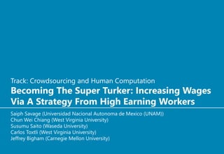 Track: Crowdsourcing and Human Computation
Becoming The Super Turker: Increasing Wages
Via A Strategy From High Earning Wo...