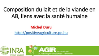 Composition du lait et de la viande en
AB, liens avec la santé humaine
AGPI
Michel Duru
http://positiveagriculture.pe.hu
 