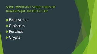 SOME IMPORTANT STRUCTURES OF
ROMANESQUE ARCHITECTURE
Baptistries
Cloisters
Porches
Crypts
 