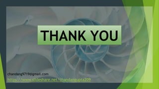 THANK YOU
chandang9719@gmail.com
https://www.slideshare.net/chandangupta209
 