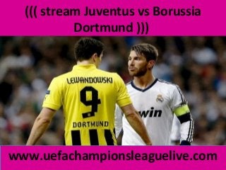 ((( stream Juventus vs Borussia
Dortmund )))
www.uefachampionsleaguelive.com
 