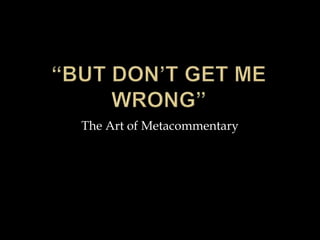 The Art of Metacommentary
 