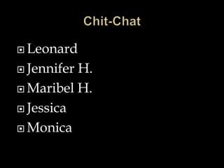 Leonard
 Jennifer H.
 Maribel H.
 Jessica
 Monica
 