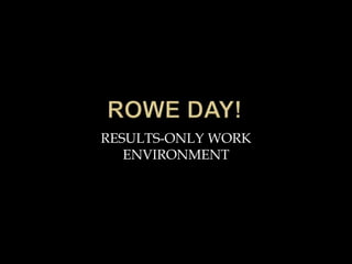 RESULTS-ONLY WORK
ENVIRONMENT
 