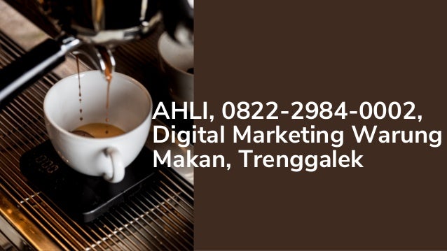AHLI, 0822-2984-0002,
Digital Marketing Warung
Makan, Trenggalek
 