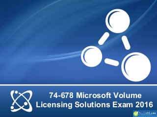74-678 Microsoft Volume
Licensing Solutions Exam 2016
 