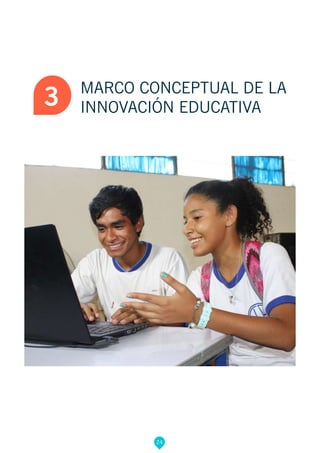 3 MARCO CONCEPTUAL DE LA
INNOVACIÓN EDUCATIVA
24
 