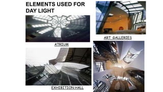 ATRIUM
ART GALLERIES
EXHIBITION HALL
ELEMENTS USED FOR
DAY LIGHT
 