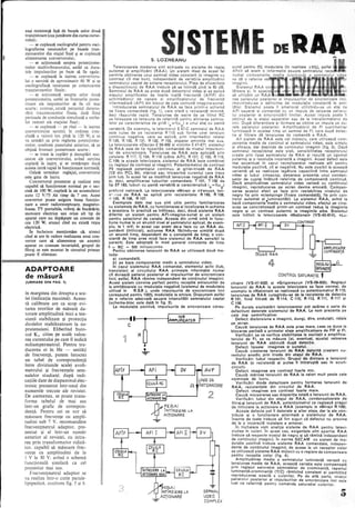 eaşi rezistenţă faţă de bazele celor două
tranzistoare (ceajumătate din cursa curso-
rului) ;
se cuplează oscilograful pentru osci-
lografierea tensiunilor bazele tran-
zistoarelor din etajul şi se cuplează
alimentarea convertorului ;
urmări ca
conform anterior, să se
fronturi posterioare
- se trece la deculplă,ri suc-
ale
acesta il'" "'" miII"
Odată
este gata de lucru.
sarcina
urmăreşte dacă
furlctj,onare normală.
reglajul, convertorul
Convertorul prezentat şi realizat este
capabil să funcţioneze normal pe o sar-
cină de 100 W, cuplată la un acumulator
auto 12 V/75 Ah timp de 7 ore. Acest
convertor poate asigura buna funcţio­
nare a unor radioreceptoare, magneto-
foane, TV portabile, roboţi. de bucătărie,
motoare electrice sau orice alt tip de
aparat care nu depăşeşte Un consum de
cca 120 W, atunci cînd nu există reţea
electrică.
în încheiere' menţionăm că, atunci
cînd se are în vedere realizarea unui con-
vertor care să alimenteze un anumit
aparat cu consum invariabiL grupul de
filtraj ce este montat în circuitul primar
poate fi eliminat,
ADAPTOARE
de măsură
(URMARE DIN PAG, 3)
în marginea din dreapta a sca-
lei (indicaţia maximă). Aceas-
tă calibrare are ca scop evi-
tarea erorilor de măsură da-
torate amplitudinii mici a ten-
siunii stabilizate şi protecţia
diodelor stabilizatoare la su-
pratensiuni. Eliberînd buto-
nul Kl citim pe scală valoa-
rea curentului pe care îl indică
miliampermetrul. Pentru tra-
ducerea ei în Hz - unităti
de frecvenţă, putem întocrri.i
un tabel de corespondenţă
între diviziunile scalei avoh-
metruhii şi frecvenţele sem-
nalelor studiate', după indi-
caţiile date de diapazonul elec-
tronic prezentat într,.unul din
numerele trecute ale revistei.
De asemenea. se poate trans-
forma tabelul de mai sus
într-un grafic de corespon-
dentă. Pentru cei ce vor să
măs'oare frecvenţe cu ampli-
tudini sub 7 V, recomandăm
frecvenţmetrul adaptor. pre-
zentat şi el într-un număr
anterior al revistei. cu intra-
rea transformator ridică­
tOL capabil să măsoare frec-
venţe cu amplitudini de la
I V la 30 V, avînd o schemă
similară ca ~el
prezentat mai sus.
adaptor se
cutie
lip,ipl~dică, conform fig.
RAA
sau curentul care trece
fel se modifică tensÎunea negativă de RAA
arrlDlificarf~a tuburilor comandate: T 101, T102 de
cu pantă variabilă şi caracteristică
profund neliniară. La televizoarele «Miraj» şi «Venus», ten-
sj'.,nea de RAA se aplică prin rezistenţele: R 162, R 108,
K 105, R 106, R 107.
Exemplele date mai sus sînt utile pentru familiarizarea
cu sistemele de RAA, cu funcţionarea şi localizarea în:scheme
a acestora. În practică se intîlnesc, deci, două sisteme RAA
diferite: un sistem pentru AFi-imagine-sunet şi un sistem
pentru selectorul de canale. Acesta din urmă intră În func-
ţiune numai la un anumit nivel al semnalului aplicat, de exem-
plu, la1 mV; În acest caz avem de-a face cu un RAA de-
pendent (întîrziat), acţiunea RAA făcîndu-se simţită după
un anumit timp, dependent de o constantă de timp; o con-
stantă de timp prea mică face sistemul de RAA sensibil la
paraziţi. Este adoptată în mod general constanta de timp
o = RC = 500 milisecunae.
Pentru obţinerea tensiunii de RAA se utilizează două me-
tode:
a) comandată;
b) pe baza componentei medii a semnalului video.
În cazul sistemului RAA comandat, elementul activ (tub,
tranzistor) al circuitului RAA primeşte informaţie numai
cît durează palierul posterior al impulsurilor de sincronizare
linii; astfel, RAA rămîne independent de conţinutul imaginii;
Acest sistem convine perfect pentru recepţia emisiunilor de
la emiţătoarele cu modulaţie negativă (sistemul de modulaţie
utilizat În R.S.R .), unde impulsurile de sincronizare linii
corespund pentru 100% modulaţie la emisie. Dispunem astfel
de o referire adecvată asupra intensităţii semnalului captat
(schema-bloc este dată in fig. 2).
La modulaţia pozitivă, impulsurile de sincronizare cores-
--I ___~-----f
C ~--~~~~
medie
eficace, dar
semnalul recepţionat
creşte lipsa semnlahliui de şi
puternic şi o rezoluţie incorectă a imaginii. Acest
mai accentuat În cazul realizate am pentru
cît si este la această
se realizeie intre semrlal'ul
video şi tubul cinescop, prezenţa unui
sator de cuplaj înlătură de componentă continuă.
Dacă amplitudinea semnalului video variază cu
imaginii, reproducerea pe ecran devine eronată.
sarea acestui efect se face prin restabilirea
negru fie prin «clamping» (fixare comandată), fie prin con-
trolul automat al luminozitătii. la sistemul RAA, avînd la
bază componenta"medie a semnalului video, efectul pe cine-
scop se concretizează printr-un contrast redus la imaginile
negre şi un contrast puternic la imaginile albe. Sistemul
este Întîlnit la televizoarele «Naţional» (VS-43-614), «Lu-
CELULĂ RAA
chian» (VS-47-632) şi «Grigorescu» (VS-59-633). Reglajul
tensiunii de RAA la aceste televizoare se face normal, de
exemplu la «Naţional» se realizează cu potenţiometrul R 11?;
tensiunea de RAA culegfndu-se de la rezistenţa de detecţie
R 151, fiind filtrată de R 114, C 110; R 113, R 111, R 117 şi
C 106.
Pe 'durata exploatării televizoarelor pot apărea o serie de
defectiuni datorate sistemului deRAA. le vom prezenta pe
cele mai semnificative: _
Defect distorsiune a imaginii, dungi, dîre, ondulaţii, reţele
pe ecran. '
Cauză: tensiunea de RAA este prea mare, ceea ce duce la
blocarea parţială a primelor etaje amplificatoare de FIF şi FI.
Verificări: se va verifica stabilitatea la oscilaţii a amplifica-
torului de FI, se va măsura (şi, eventual, ajusta) valoarea
tensiunii de RAA obţinută după detecţie.
Defect: lipsesc imaginea şi sunetul.
Cauză: cresterea tensiunii de RAA datorită creşterii cu-
rentului anodic prin trioda din etajul de RAA.
Verificări: tubul respectiv. Grupul de divizare a tensiunii
de RAA (o rezistenţă ar putea fi întreruptă sau În scurt-
circuit).
Defect: imaginea are contrast foarte mic.
Cauză: mărirea tensiunii de RAA la valori mult peste cele
nominale de lucru.
Verificări: dioda detectoare pentru formarea tensiunii de
RAA, rezistenţele din circuitul de RAA.
Defect: imaginea are contrast foarte mare.
Cauză: micsorarea sau dispariţia totală a tensiunii de RAA.
Verificări: t'ubul din etajul de RAA, condensatoarele de
filtrajal tensiunii deRAA, potenţiometrul ce reglează pragul
de întîrziere ia acţionare a RAA (exemplu ia «Miraj» R 108).
Aceste defecte pot fi datorate şi altor etaje, dar la ele con-
si o functionare an-ormală a sistemului de RAA.
de toate trebuie să fim siguri că defectul nu provine
de la o incorectă instalare a antenei.
.În încheiere vom analiza sisteme de RAA pentru. televi-
ziunea În culori. În acest caz, exigenţele sînt sporite: RAA
trebuie să respecte ni,veJul de negru şi să rămînă independent
de conţinutul imaginii. In norma SECAM cu sistem de mo-
dulaţie pozitivă trebuie sisteme RAA comandate, indepen-
dente de conţinutul imaginii; de aceea la un receptor color
se utilizează sisteme RAA mijlOcii cu o regiare de compensare
pentru recepţia color (fig. 4).
Amplitudine.a medie a semnalului luminanţă variază cu
tensiunea medie de RAA, această variaţie este compensată
prin reglajul saiuraţiei semnalelor de crominantă raportul
iuminanţă-crominan!ă (Vie) rămînînd constant Ş'j 'permitînd
rep.rodu~erea eX,acta a culorilor. Pe de altă. parte, nivelul
paherulUi posterior al impulsurilor de sincronizare linii este
luat ca referinţă pentru comanda saturaţiei culorilor.
 