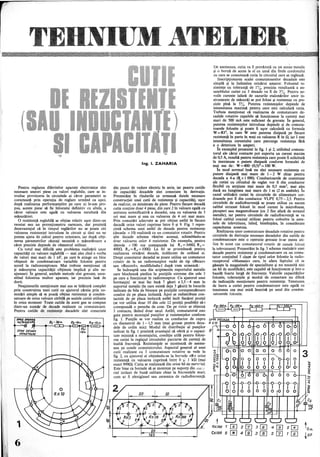 ItJIIII~
itiII
Pentru reglarea diferitelor aparate electronice sînt
necesare uneori piese cu valori reglabile, care se in-
troduc provizoriu în circuitele ai căror parametri se
corectează prin operaţia de reglare urmînd ca apoi,
după realizarea performanţelor pe care ni le-am pro-
pus, aceste piese să fie înlocuite definitiv cu altele, a
căror valoare este egală cu valoarea rezultată din
măsurători;
O rezistenţă reglabilă se obţine relativ uşor dintr-un
reostat sau un potenţiometru oarecare, dar prezintă
dezavantajul că în timpul reglărilor nu se poate citi
valoarea rezistenţei introduse. în circuit şi deci nu ne
putem· ajuta de calcul pentru orientare, iar după obţi­
nerea parametrilor căutaţi necesită o măsurătoare a
cărei precizie depinde de ohmetrul utilizat.
Cu totul mai dificilă este problema realizării unor
capacităţi cu valoare reglabilă - mai ales cînd e vorba
de valori mai mari de 1 nF, pe care le atinge un bloc
.obişnuit de condensatoare variabile 'folosite pentru
acord la radioreceptoare. Mai trebuie menţionat că
şi măsurarea capacităţii obţinute implică şi alte ne-
ajunsuri. î.n general, ambele metode sînt greoaie, nece-
sitînd folosirea multor aparate, iar precizia lasă de
dorit.
Neajunsurile menţionate mai sus se înlătură complet
prin construirea unei cutii cu ajutorul căreia prin co-
mutări sţmple să se poată obţine rezistenţe şi conden-
satoare de orice valoare citibilă pe scalele cutiei utilizate
în orice moment· Toate cutiile de acest gen se compun
dintr-un număr de decade realizate cu comutatoare.
Pentru cutiile de, rezistenţe decadele sînt conectate
SPRE DeCAD~
ANTERIOARA
I
SPRE DECADA
URMATDARE
6
Ing. 1. ZAHARIA
din punct de vedere electric în serie, iar pentru cutiile
de capacităţi decadele sînt conectate în derivaţie.
Prezentăm în. rîndurile ce urmează datele necesare
construcţiei unei cutii de rezistenţe şi capacităţi, uşor
de realizat, cu minimum de piese. Pentru fiecare decadă
cutia conţine doar 4 piese, din care 2 în valoare egală cu
unitatea semnificativă a decadei, una cu valoarea de 3
ori mai mare şi una cu valoarea de 4 ori mai mare.
Prin comutări adecvate se pot obţine astfel în fiecare
decadă orice valori cuprinse Între O şi 9. Fig. 1 repre-
zintă schema unei astfel de decade pentru rezistenţe
(decada x 10) realizată cu un comutator rotativ. Pentru
alte decade schema rămîne aceeaşi, schimbîndu-se
doar valoarea celor 4 rezistenţe. De exemplu, pentru
decada x 100 vor corespunde lui R1 =3000, R2 =
4000, R3 =R4 = l00Q. La fel se procedează pentru
realizarea oricărei decade, indiferent de ordinul ei.
Drept comutator decadal se poate utiliza un comutator
rotativ de la un radioreceptor vechi de tip ~<Bicaz»
sau «Record», modificîndu-l după tum urmează:
Se îndreaptă una din aripi<Jarele suportului metalic
care blochează piedica în poziţiile extreme din cele 3
pe care a funcţionat în radioreceptor. Cu ajutorul unei
bormaşini se mai fac încă 7 găuri f/J 3,5 - 4 mm în
suportul metalic (în care există deja 3 găuri) în locurile
indicate de bila de blocare pe poziţiile corespunzătoare
coselor de pe placa izolantă. Apoi se redistribuie con-
tactele de pe placa izolantă astfel încît fiecărei. poziţii
(se vor utiliza doar 10 din cele 12 poziţii posibile) să-i
corespundă o pereche de cose. De pe rotor se elimină
3 contacte, lăsînd doar unul. AstfeL comutatorul este
gata pentru montajul punţilor şi rezistenţelor conform
fig. 1. Punţile se vor realiza cu conductor de cupru
cu· diametrul de 1-1,5 mm (mai groase pentru deca-
deIe de ordin mic). Modul de distribuţie al punţilor
indicat în fig. 1 prezintă avantajul că oferă şi o capaci- R
tate minimă a montajulu~ condiţie utilă pentru folosi-
rea cutiei la reglajul circuitelor parcurse de curenţi de
înaltă frecventă. Rezistentele se montează de aseme-
nea pe cosele'comutatoru'lui. Aspectul general al unei
cutii realizate cu 3 comutatoare rotative se vede în
fig. 2, cu ajutorul ei obţinîndu-se la bornele «R» orice
rezistenţă cu valoarea cuprinsă între O !?l 1 kQ (mai
exact 999Q). Cutia se realizează din orice fel de material.
Este bine ca bornele să,se monteze pe suporţi din i:illi:'~·
rial izolant de bună calitate chiar la frecvenţele mari,
cum ar fi plexiglasul sau ceramica de radiofrecvenţă.
De asemenea, cutia va fi cu un ecran metalic
şi o bomă de acces la cu unul din firele cordonului
cu care se conectează cutia în circuitul care se reglează.
Inscripţionarea scalei comutatoarelor decadale este
simplă şi la îndemîna oricărui amator. Folosind re-
zistenţe cu toleranţă de 1%, precizia rezultantă a an-
samblului cutiei cu 3 decade va fi de 3%. Pentru ne-
voile curente (afară de cazurile etalonărilor unor in-
strumente de măsură) se pot folosi şi rezistenţe cu pre-
cizie pînă la 5%. Puterea rezistenţelor depinde de
intensitatea maximă pentru care este calculată cutia.
Trebuie menţionat că realizarea de comutatoare de-
cadale rotative capabile să funcţioneze la curenţi mai
mari de 500 mA este suficient de greoaie. în general,
puterea rezistenţelor introduse depinde şi de comuta-
toarele folosite şi poate fi uşor calculată cu formula
W =RI2
, în care W este puterea disipată pe fiecare
rezistenţă în parte în waţi cu valoarea R în Q, iar 1 este
intensitatea curentului care parcurge .rezistenţa fără
a o deteriora în amperi.
în exemplul prezentat in fig. 1 şi 2, utilizînd comuta-
torul ale cărui contacte pot suporta un curent maxim
de 0,5 A, rezultă pentru rezistenţa care poate fi solicitată
Ia maximum o putere disipată conform· formulei de
mai sus de: W=400'(0,5) =IOOW.
în mod normal însă nu sînt necesare rezistente cu
putere disipată mai mare de 1-2 W chiar ~ntru
decada a 4-a ~ x 1 (00). Conductoarele de conexiune
ale cutiei cu ctrcuitul de reglat vor fi din conductor
flexibil cu secţiune mai mare de 0,5 mm2
, mai ales
dacă au lungimea mai mare de 1 m (2 m ambele). în
cazul utilizării cutiei în circuitele de alimentare cor-
doanele pot fi din conductor VLPY 0,75 - 2,5. Pentru
circuitele de. audiofrecvenţă se poate utiliza cu succes
cablul ecranat folosit în mod curent la microfoane,
picupuri sau magnetofoane (cu 2 fire afară de ecranul
metalic), iar pentru circuitele de radiofrecventă se 'va
folosi cablul coaxial utilizat pentru coborîre 'la ante-
nele de televiziune, luînd, bineînţeles, în considerare
capacitatea acestuia.
Realizarea unor comutatoare decadale rotative pentru
circuitele de derivatie necesare decadelor din cutiile de
condensatoare este' o operatie greoaie (s-ar putea uti-
iiza în acest caz comutatorul rotativ· de canale folosit
la televizoare). Prezentăm în fig. 3 schema realizării unei
decade pentru rezistenţe şi condensatoare cu un comu-
tator conţinînd 5 clape de tipul celor folosite la radio-
receptorul «Mamaia» care, în afara faptului că se
găseşte ·la magazinele de specialitate şi nu necesită nici
un fel de modificări, este capabil să funcţioneze şi într-o
bandă foarte largă de frecvenţe. Valorile capacităţilor
folosite, ,toleranţele şi modul de conectare· nu diferă
de indicaţiile menţionate pentru rezistenţe. Tensiunea
de lucru a cutiei pentru condensatoare este egală cu'
tensiunea cea· mai mică înscrisă pe unul din conden-
satoarele folosite.
100
pţ'
 