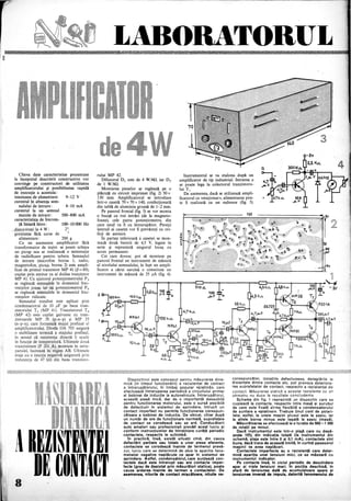 ~
Cîteva date caracteristice prezentate
la începutul descrierii constructive vor
convinge pe constructori de utilitatea
amplificatorului şi posibilitatea rapidă
de execuţie a acestuia:
tensiunea de alimentare: 9-12 V
curentul în absenţa sem'"
nalului de intrare: 8-10 mA
curentul· la un semnal
maxim de intrare: 500-800 mA
caracteristica de frecven-
ţă liniară între: 100-10 000 Hz
<ţistorsiuni la 4 W: 2~
greutatea fără surse de
alimentare: 200 g
Cu un asemenea amplificator fără
transformator de ieşire se poate echipa
un picup sau se realizează o ministaţie'
de radioficare pentru tabere. Semnalul
de intrare (microfon borna 1, radio,
magnetofon, picup, borna 2) este ampli-
ficat de primul tranzistor MP 41 (/3=60),
cuplat prin emitor cu al doilea tranzistor
MP 41. Cu ajutorul potenţiometruluiP3
se reglează semnalele în domeniul frec-
venţe10r joase, iaf~potenţiometrul P4
se reglează semnalele în domeniul frec~
ventelor ridicate.
Semnalul rezultat este aplicat prin
condensatorul de 10 pe baza tran-
zistorului T3 (MP Tranzistorul T4
(MP 42) este cuplat galvanic cu tran-
zistoarele MP 39 (p-n-p) şi MP 35
care formează etajul prefinal
amplijricaLtOI~uhli. Dioda OA 705 asigură
o stabilizare termică a etajului prefinal,
în sensul că rezistenta directă îi scade
de temperatură. Ultimele două
tranzIstoare (P 20LA), montate în serie-
paralel, lucrează in' regirp AB. Ultimele
negativă asigurată
kO din baza UalI1Z1~;IO-
LABORATORUL
rului MP 42.
Difuzorul D1 este de 4 W/60., iar D2
de 1 W/80.
Montarea pieselor se reglează pe o
plăcuţă cu circuit imprimat (fig. 2) 50 x
130 mm. Amplificatorul se introduce
într-o casetă 70 x 70 x 140, confectionată
din tablă de aluminiu groasă de 1"':'2 mm.
Pe panoul frontai (fig. 3) se vor monta
o bucşă cu trei intrări (de la magneto-
foane), cele patru potenţiometre, din
care unul va fi cu întrerupător. Pereţii
laterali ai casetei vor fi prevăzuţi cu ori-
ficii de aerisire.
în parte.a inferioară â casetei se mon-
tează două baterii de 4,5 V, legate în
serie şi reprezintă singurul locaş cu
acces permanent.
Cei care doresc pot să monteze pe
panoul frontai un instrument de măsură
al nivelului semnalului, în fapt un ampli-
ficator a cărui sarcină o constituie un
instrument de măsură de 35 JlA (fig. 4),
Instrumentul se va etalona după un
amplificator de tip industrial. Intrarea a,
se poate lega la colectorul tranzistoru-
lui T 1
De asemenea, dacă se utilizează ampli-
ficatorul ca «staţionar», alimentarea poa-
te fi realizată cu un redresor (fig. 5).
a.
L-
.,AA-F_ ...
41~4~. F
. 47k.a..
corespunzător, izolaţiile defecluoase, dereg!ările la
distanţele dintre contacte etc. pot provoca deteriora-
rea suprafetelor de contact, respectiva rezistenţei de
contact. Măsurarea statică a acestei rezistente cu un
ohmetru nu duce la rezultate concludente.
A
···~· ~,~~.
;' LI!
..;. l'
Di:sp~)Zitiv'lll este conceput pentru măsurarea dina-
mica timpul funcţionării) a rezistenţei de contact
a intrerupătorului, in limbaj popular «platină», care
efectuează intreruperea periodică a circuitului primar
al bobinei de inducţie la autovehicule. Întrerupătorul,
această piesă mică, dar de o importanţă deosebită
pentru functionarea moiorului, este o sursă posibilă
de defecţiuni in sistemul de aprindere, intrucit un
contact imperfeet nu permit~funcţionarea corespun-
zătoare· a bobinei de inductie. De obicei, chiar după
un număr de ore de funcţionare normală,suprafetele
de contact se corodeazăsau se ard. Conducătorii
auto amatori sau profesionişti prevăd acest lucru şi
cQnform instrucţiunilor de intreţinere curăţă periodic
contactele, respectiv le schimbă.
Schema din fig. 1 reprezintă un dispozitiv care se
cuplează la contacte. respectiV între masă şi şurubul
de care este fixată sîrma flexibilă a condensatorului
de şuntare a «platinei». Trebuie ţinut cont de polari-
tate; astfel; ia unele maşini plusul este la şasiu, iar
la altele borna minus este legată la şasiu (masă).
Măsurătoarea se efectuează la o turaţie de 500-1 000
de rotaţii pe minut.
AREZISTENTEI
lE CONTilCT8
in practică, fnsă, există· situaţii cind, din cauza
defectăriiparţiale sau totale a unor piese aferente,
contactele se corodează inainte de termenul prevă­
zut, lucru care se determină de abia la aparitia feno-
menelor negative -neplăcute ce apar in sistemul ae
aprindere. Astfel, condensatorul, ca.re şun,tează con-
tactele dacă este intrerupt sau are contacte imper-
fecte (greu de depistat prin măsurători statice), poate
cauza arderea; inainte de termen a contactelor. De
asemenea, niturile'·de contact .mişcătoare, nituite ne-
Dacă instrumentul este intr-o plajă care nu depă­
şeşte 10% din indicaţia totală (Ia instrumentul din
schemă, plaja este intre O şi 0,1 mA), contactele sînt
bune, dacă trece de această limită, in curind ppsesorul
maşinii va avea neplăceri.
Contactele imperfecte au o rezistenţă care deter-
mină apariţia unei tensiuni mici, ce se măsoară cu
instrumentul indicator.
Pe contacte insă, in cidul periodic de deschidere
apar şi nişte tensiuni mari. In pozitia deschisA, in
afară de tensiunea dată de acumulatoare apare şi
tensiunea inversă de imputs, datorită fenomenului de
 
