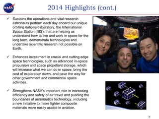 2014 Highlights (cont.)
 Sustains the operations and vital research
  astronauts perform each day aboard our unique
  orb...