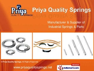 © Priya Quality Springs, All Rights Reserved
www.priyaqualitysprings.net
Manufacturer & Supplier of
Industrial Springs & Parts
 