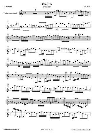 Concerto
1. Vivace                      BWV 1043                        J. S. Bach

                        4
Violino concertino 1




     7
                                                              ?




     11




     14




     17




     21




     24




     26




     29




www.kantoreiarchiv.de       BWV 1043 I p. 1   www.kreuznacherdiakonie.de
 