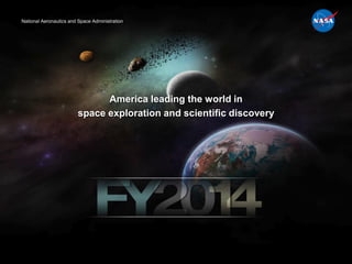 National Aeronautics and Space Administration




                              America leading the world in
                        space exploration and scientific discovery
 