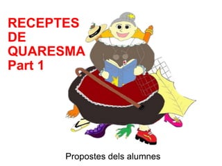 RECEPTES  DE  QUARESMA Part 1 Propostes dels alumnes 