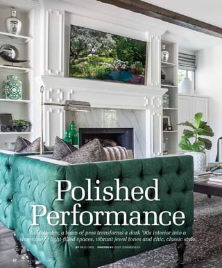 Polished
Performance
BY BRAD MEE PHOTOS BY SCOT ZIMMERMAN
In Holladay, a team of pros transforms a dark ’90s interior into a
showcase of light-ﬁlled spaces, vibrant jewel tones and chic, classic style.
82 U TA H S T Y L E A N D D E S I G N . C O M
 