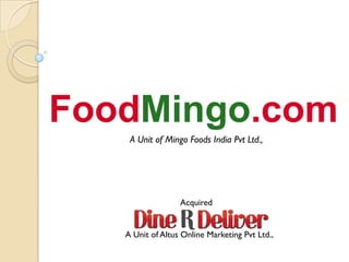 A Unit of Mingo Foods India Pvt Ltd.,
Acquired
A Unit of Altus Online Marketing Pvt Ltd.,
 