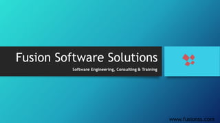 Fusion Software Solutions
www.fusionss.com
Software Engineering, Consulting & Training
 