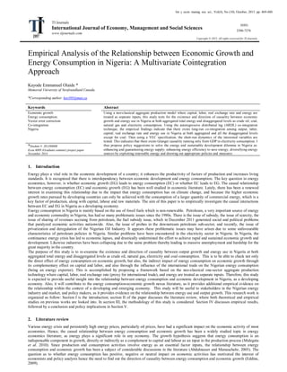 Empirical Analysis of the Relationship between Economic Growth and
Energy Consumption in Nigeria: A Multivariate Cointegration
Approach
Kayode Emmanuel Olaide *
Memorial University of Newfoundland Canada.
*Corresponding author: keo505@mun.ca
Keywords Abstract
Economic growth
Energy consumption
Vector error correction
Co-integration
Nigeria
Using a neo-classical aggregate production model where capital, labor, real exchange rate and energy are
treated as separate inputs, this study tests for the existence and direction of causality between economic
growth and energy use in Nigeria at both aggregated total energy and disaggregated levels as crude oil, coal,
natural gas and electricity consumption. Using the autoregressive distributed lag (ARDL) co-integration
technique, the empirical findings indicate that there exists long-run co-integration among output, labor,
capital, real exchange rate and energy use in Nigeria at both aggregated and all the disaggregated levels
except for coal. Then using a VEC specification, the short-run dynamics of the interested variables are
tested. This indicates that there exists Granger causality running only from GDP to electricity consumption. I
thus propose policy suggestions to solve the energy and sustainable development dilemma in Nigeria as:
enhancing and guaranteeing energy supply; enhancing energy efficiency to save energy; diversifying energy
sources by exploiting renewable energy and drawing out appropriate policies and measures.
*Student #: 201398088
Econ 6009 (Graduate seminar) project paper
November 2014
1. Introduction
Energy plays a vital role in the economic development of a country; it enhances the productivity of factors of production and increases living
standards. It is recognized that there is interdependency between economic development and energy consumption. The key question in energy
economics, however, is whether economic growth (EG) leads to energy consumption (EC) or whether EC leads to EG. The causal relationship
between energy consumption (EC) and economic growth (EG) has been well studied in economic literature. Lately, there has been a renewed
interest in examining this relationship due to the impact that energy consumption has on climate change, and because the higher economic
growth rates pursued by developing countries can only be achieved with the consumption of a larger quantity of commercial energy, which is a
key factor of production, along with capital, labour and raw materials. The aim of this paper is to empirically investigate the causal interactions
between EC and EG in Nigeria as a developing economy.
Energy consumption in Nigeria is mainly based on the use of fossil fuels which is non-renewable. Petroleum, a very important source of energy
and economic commodity in Nigeria, has had so many problematic issues since the 1980s. There is the issue of subsidy, the issue of scarcity, the
issue of sharing of revenues accruing from petroleum, the fuel subsidy issue, which in December 2011 generated social and political problems
that paralyzed economic activities nationwide. Also, the issue of probes in the downstream petroleum sub-sector, and recently, the issue of
privatization and deregulation of the Nigerian Oil Industry. It appears these problematic issues may have arisen due to some unfavourable
characteristics of petroleum policies in Nigeria. Similar problems have been encountered in the electricity sector in Nigeria. In Nigeria, the
continuance energy crisis has led to economic lapses, and drastically undermined the effort to achieve rapid and sustained economic growth and
development. Likewise industries have been collapsing due to the same problem thereby leading to massive unemployment and hardship for the
great majority in the country.
The purpose of this study is to re-examine the existence and direction of causality between output growth and energy use in Nigeria at both
aggregated total energy and disaggregated levels as crude oil, natural gas, electricity and coal consumption. This is to be able to check not only
the direct effect of energy consumption on economic growth, but also, the indirect impact of energy consumption on economic growth through
its complementary effect on capital and labor, and also through the influence of the international trade on the Nigerian energy consumption
(being an energy exporter). This is accomplished by proposing a framework based on the neo-classical one-sector aggregate production
technology where capital, labor, real exchange rate (proxy for international trade), and energy are treated as separate inputs. Therefore, this study
is expected to provide useful insight into the relationship between energy consumption and economic development in Nigeria, as a developing
economy. Also, it will contribute to the energy consumption-economic growth nexus literature, as it provides additional empirical evidence on
the relationship within the context of a developing and emerging economy. This study will be useful to stakeholders in the Nigerian energy
industry and market, and policy makers, as it provides evidence on the relationship between energy use and output growth. This research work is
organized as follow: Section I is the introduction; section II of the paper discusses the literature review, where both theoretical and empirical
studies on previous works are looked into. In section III, the methodology of this study is considered. Section IV discusses empirical results,
followed by a conclusion and policy implications in Section V.
2. Literature review
Various energy crisis and persistently high energy prices, particularly oil prices, have had a significant impact on the economic activity of most
economies. Hence, the causal relationship between energy consumption and economic growth has been a widely studied topic in energy
economics literature; as energy plays a significant role in any economy. The growth hypothesis suggests that energy consumption is an
indispensable component in growth, directly or indirectly as a complement to capital and labour as an input in the production process (Mulegeta
et al. 2010). Since production and consumption activities involve energy as an essential factor inputs, the relationship between energy
consumption and economic growth has been a subject of considerable discussions in the literature (Abdulnasser and Manuuchehr, 2005). The
question as to whether energy consumption has positive, negative or neutral impact on economic activities has motivated the interest of
economists and policy analysts hence the need to find out the direction of causality between energy consumption and economic growth (Eddine,
2009).
Int. j. econ. manag. soc. sci., Vol(4), No (10), October, 2015. pp. 469-480
TI Journals
International Journal of Economy, Management and Social Sciences
www.tijournals.com
ISSN:
2306-7276
Copyright © 2015. All rights reserved for TI Journals.
 