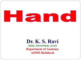 Dr. K. S. Ravi
MBBS, MD(JIPMER), MAMS
Department of Anatomy
AIIMS Rishikesh
 