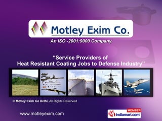 An ISO -2001:9000 Company “ Service Providers of  Heat Resistant Coating Jobs to Defense Industry” 