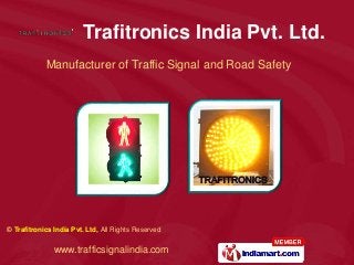 © Trafitronics India Pvt. Ltd, All Rights Reserved
www.trafficsignalindia.com
Manufacturer of Traffic Signal and Road Safety
Trafitronics India Pvt. Ltd.
 