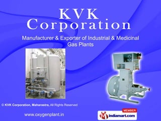 Manufacturer & Exporter of Industrial & Medicinal
                              Gas Plants




© KVK Corporation, Maharastra, All Rights Reserved


               www.oxygenplant.in
 