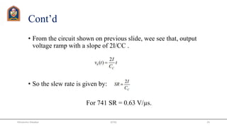 Cont’d
• From the circuit shown on previous slide, wee see that, output
voltage ramp with a slope of 2I/CC .
• So the slew rate is given by:
For 741 SR = 0.63 V/µs.
JETGI 25Himanshu Diwakar
 