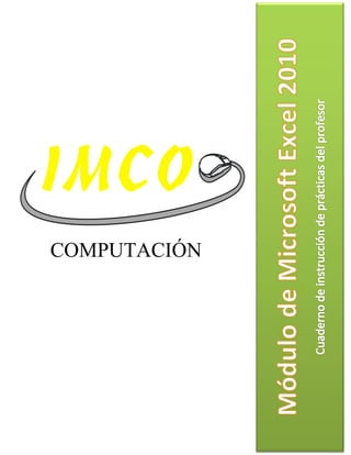 Módulo de Microsoft Excel 2010 2010




COMPUTACIÓN


                                            Cuaderno de prácticas Modulo WORD 2010




                                            1
 