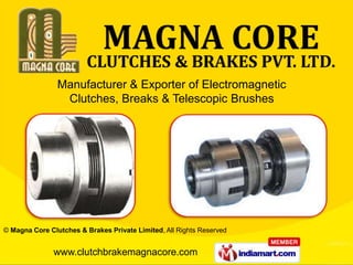 Manufacturer & Exporter of Electromagnetic
                 Clutches, Breaks & Telescopic Brushes




© Magna Core Clutches & Brakes Private Limited, All Rights Reserved


               www.clutchbrakemagnacore.com
 