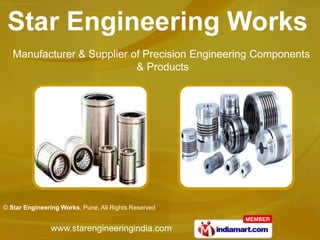 Manufacturer & Supplier of Precision Engineering Components
                            & Products




© Star Engineering Works, Pune, All Rights Reserved


               www.starengineeringindia.com
 