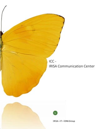 ICC -
IRISA Communication Center
IRISA –IT– IDNS Group
By
 